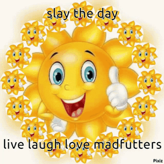 a cartoon sun giving a thumbs up with the words " slay the day live laugh love madfutters " below it