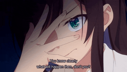 a girl covering her face with her hand and the words " you know clearly what will happen then don 't you "