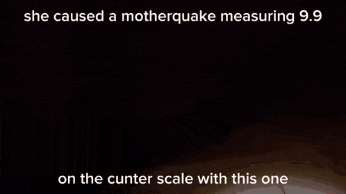 she caused a mother quake measuring 9.9 on the cutter scale with this one