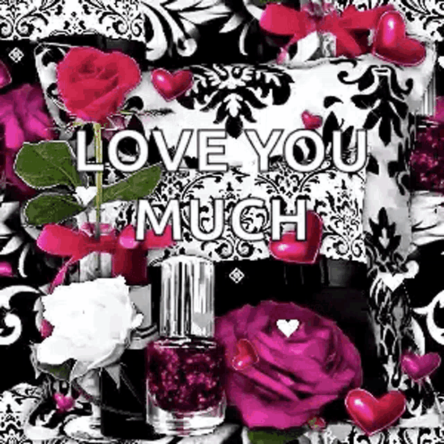 a greeting card with roses , nail polish , hearts and the words `` i love you much ''