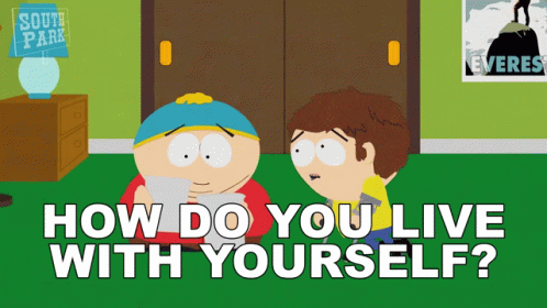 How Do You Live With Yourself Eric Cartman GIF