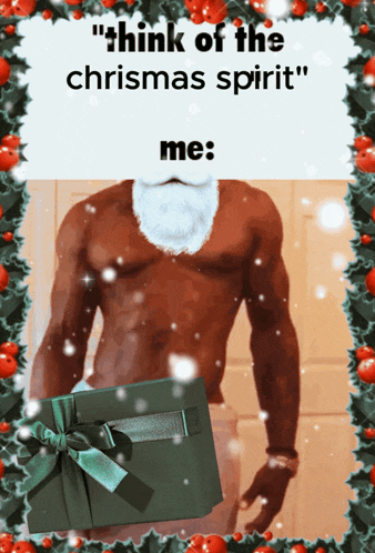 a picture of a shirtless santa claus holding a gift box with the caption " think of the christmas spirit " on it
