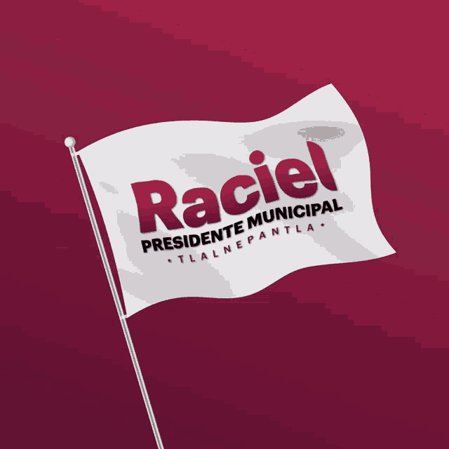 a flag that says raciel presidente municipal on it