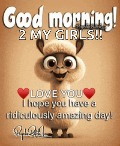 a cartoon llama says " good morning 2 my girls "