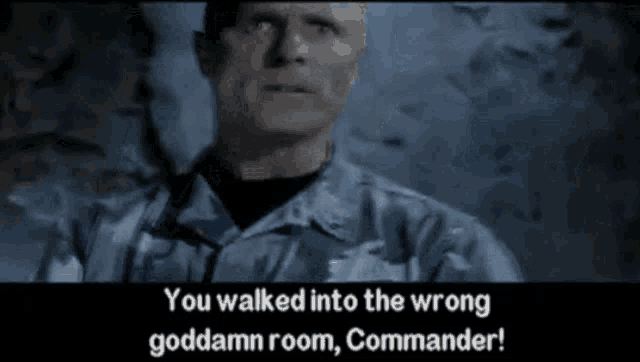 a man in a military uniform says " you walked into the wrong goddamn room commander ! "