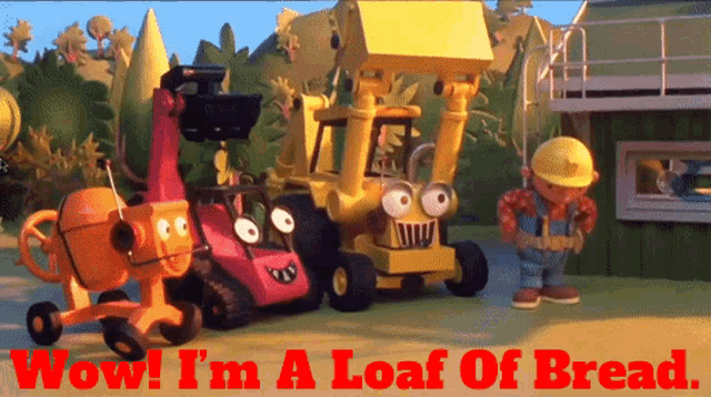 bob the builder says wow i am a loaf of bread