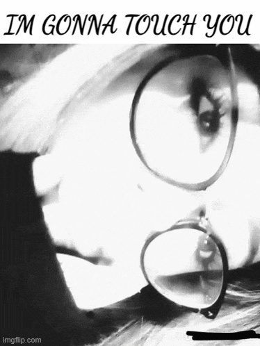 a black and white photo of a woman wearing glasses with the words im gonna touch you above her