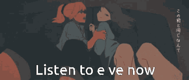 a picture of two girls with the words listen to e ve now above them