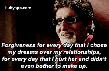 a man with glasses and a beard says forgiveness for every day that i chose my dreams over my relationships