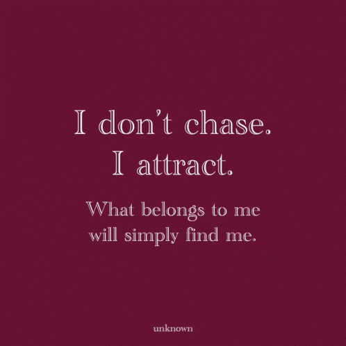 I Dont Chase I Attract GIF - I Dont Chase I Attract What Belongs To Me Will Simply Find Me GIFs