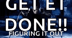a poster with the words get it done figuring it out on it