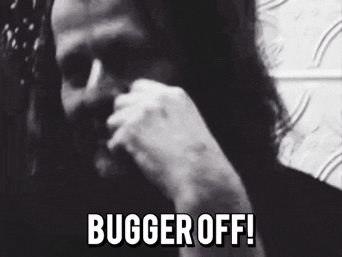 a black and white photo of a man with the words bugger off in white letters