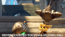 a video game character says never doubted you for a second