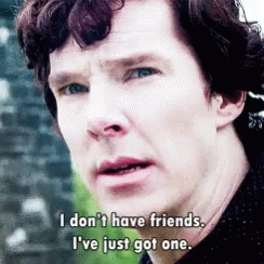 Sherlock I Dont Have Friends Ive Just Got One GIF - Sherlock I Dont Have Friends Ive Just Got One Benedict Cumberbatch GIFs
