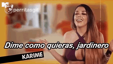 a woman in a bikini is smiling and says dime como quieras jardinero .