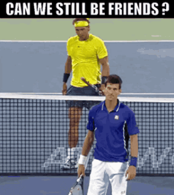 Can We Still Be Friends Rafael Nadal GIF - Can We Still Be Friends Rafael Nadal Novak Djokovic GIFs