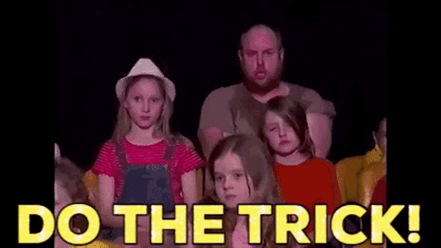 a group of children and a man are standing next to each other with the words `` do the trick ! ''