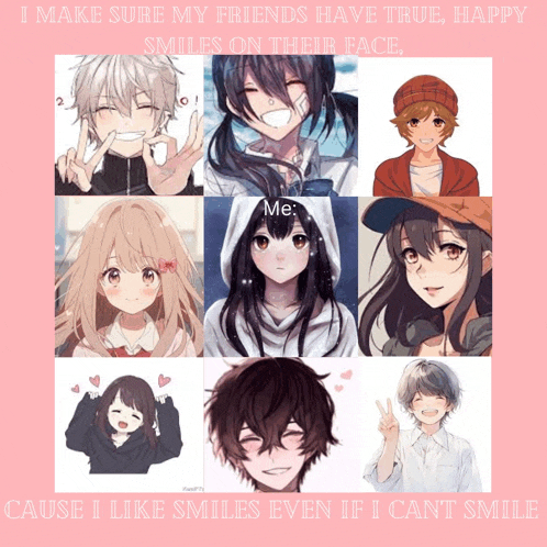 a poster that says i make sure my friends have true happy smiles on their face cause i like smiles even if i cant smile