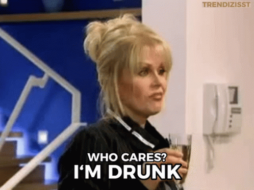 Im Drunk Who Cares GIF - Im Drunk Who Cares Patsy Stone GIFs