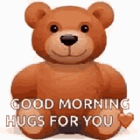 a teddy bear is sitting down with a heart on its paws and says `` good morning hugs for you '' .