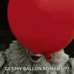 a clown is holding a red balloon over his head and says `` get my ballon romans ? ''