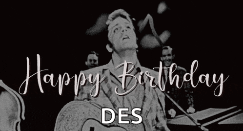 elvis presley is playing a guitar in a black and white photo with the words `` happy birthday des '' written above him .