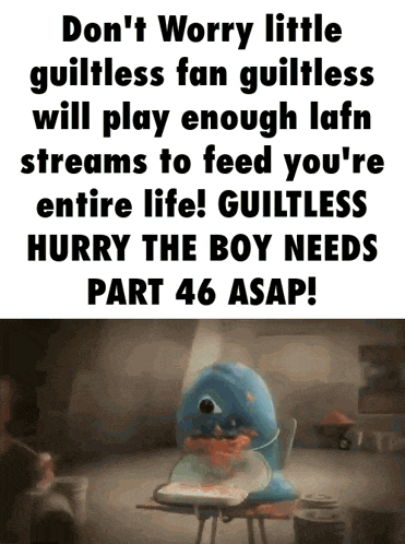 a poster that says " do n't worry little guiltless fan guiltless will play enough lafn streams