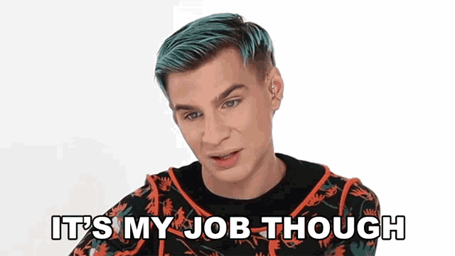 a young man with blue hair is saying it 's my job though