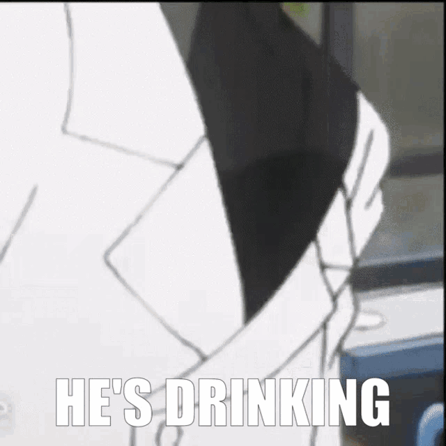a black and white drawing of a person with the words he 's drinking on the bottom