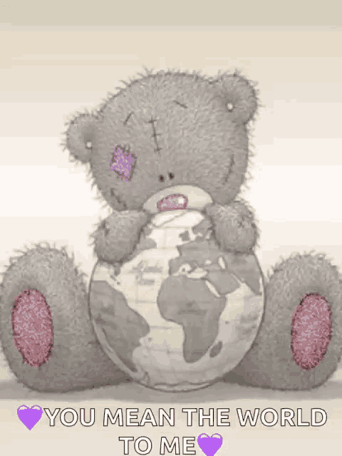 a teddy bear holding a globe with the words " you mean the world to me " below it