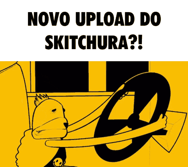 novo upload do skitchura is written on a yellow background