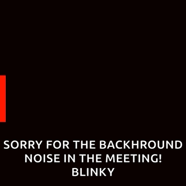 a pixel art of a ghost with the words " sorry for the backround noise in the meeting ! blinky "