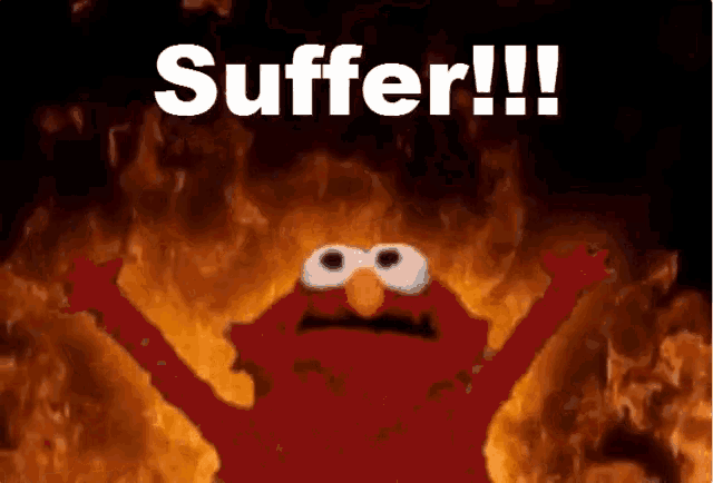 elmo is standing in front of a fire with the words suffer written on the bottom