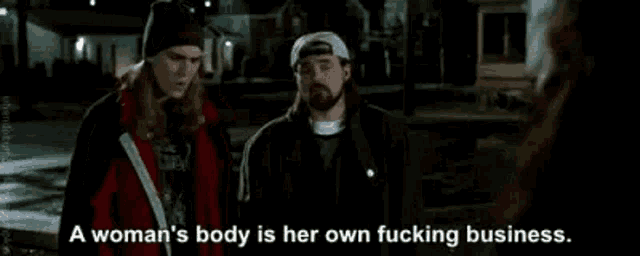 a woman 's body is her own fucking business , a man says .