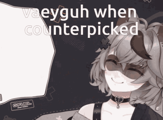 a picture of a girl with the words " vaeyguh when counterpicked "