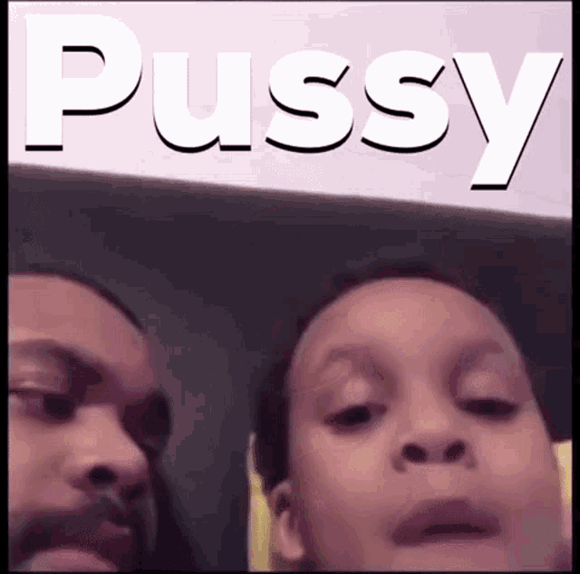a man and a child are sitting next to each other with the word pussy behind them
