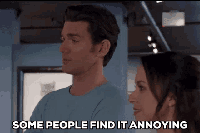 a man and a woman are standing next to each other with the words some people find it annoying above them