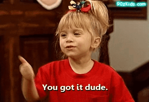 a little girl in a red shirt says you got it dude ..