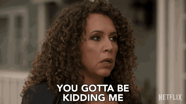 a woman with curly hair says " you gotta be kidding me " in a netflix ad