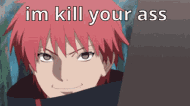 a picture of a red haired anime character with the words im kill your ass above him
