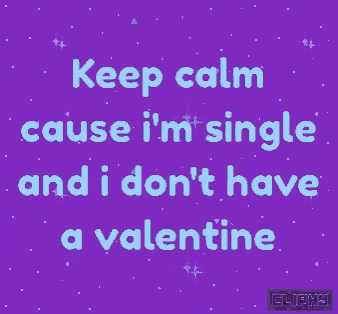 a purple background with the words " keep calm cause i 'm single and i don 't have a valentine " on it