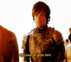 a man in armor says of course you are in yellow letters