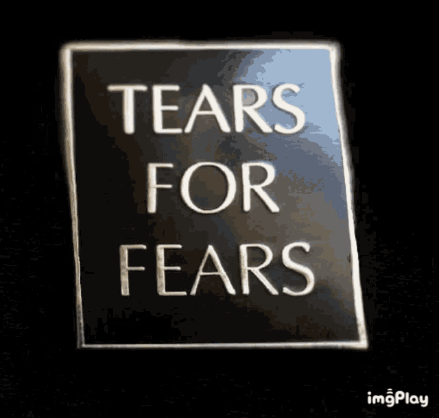 a sign that says " tears for fears " on it