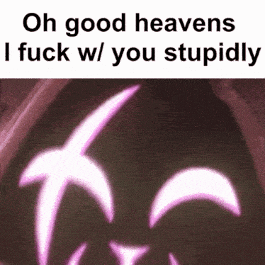 a picture of a face with the words oh good heavens i fuck w you stupidly