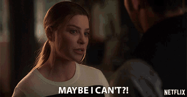a woman says " maybe i can 't " while looking at a man