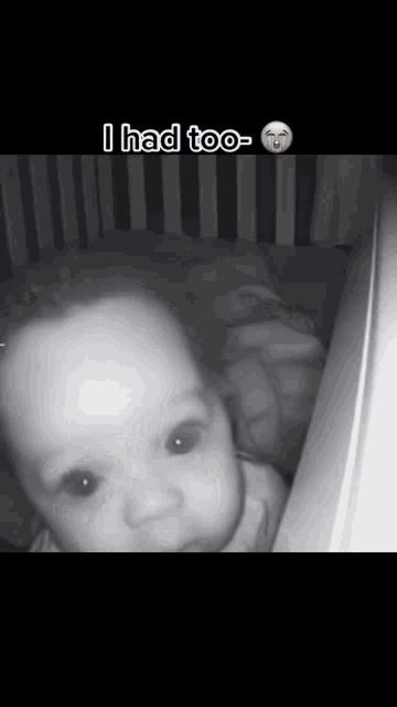 a baby is laying in a crib with the words i had too written on the bottom