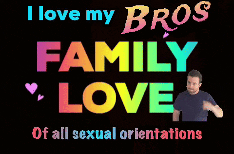 a colorful sign that says i love my bros family love of all sexual orientations