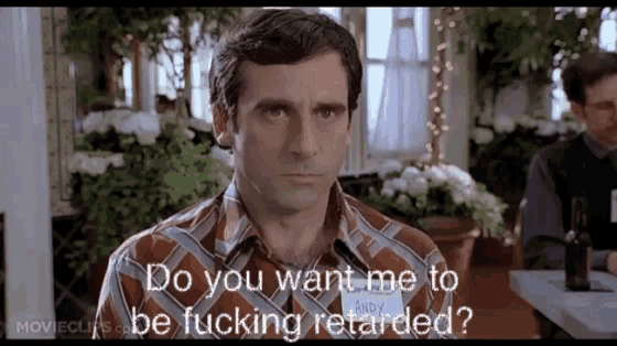 a man in a plaid shirt is asking do you want me to be fucking retarded ?