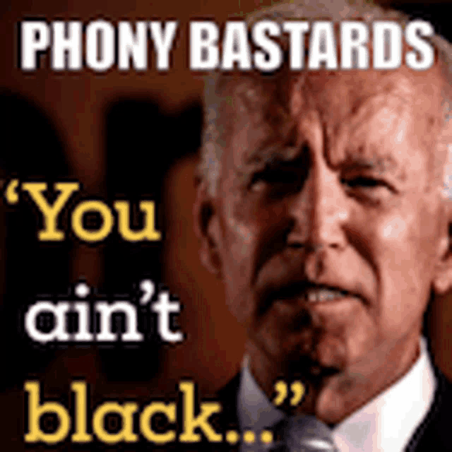 Joe Biden Phony Bastards GIF - Joe Biden Phony Bastards You Aint Black GIFs