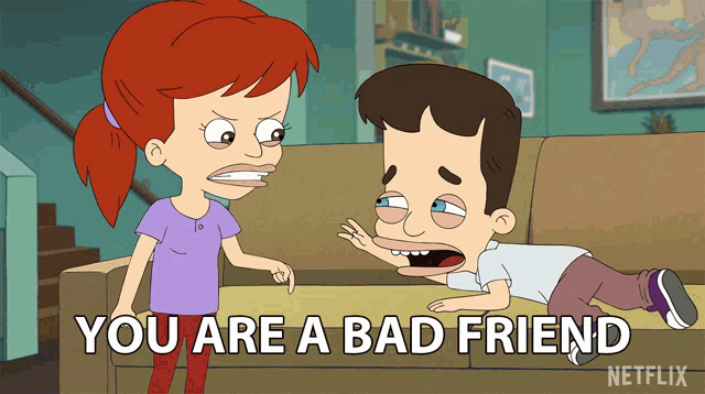 a cartoon of a man laying on a couch with the words " you are a bad friend " next to him